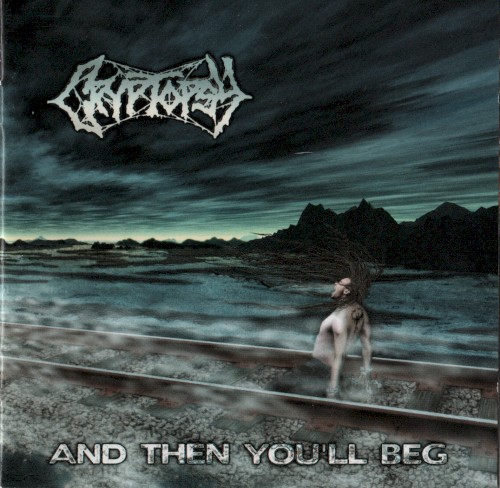 Cryptopsy - And Then You'll Beg